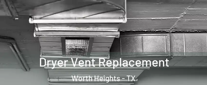 Dryer Vent Replacement Worth Heights - TX