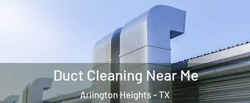 Duct Cleaning Near Me Arlington Heights - TX