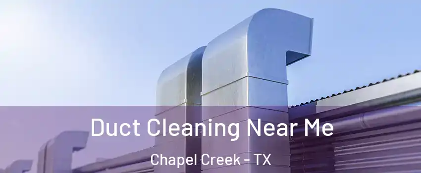 Duct Cleaning Near Me Chapel Creek - TX