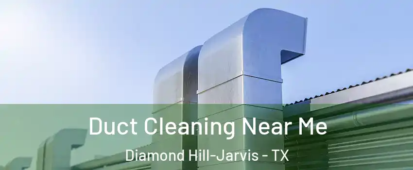 Duct Cleaning Near Me Diamond Hill-Jarvis - TX