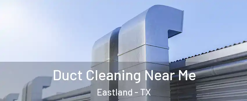 Duct Cleaning Near Me Eastland - TX