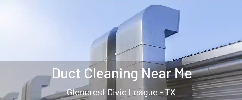 Duct Cleaning Near Me Glencrest Civic League - TX