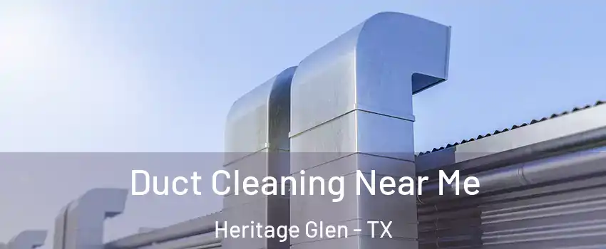 Duct Cleaning Near Me Heritage Glen - TX