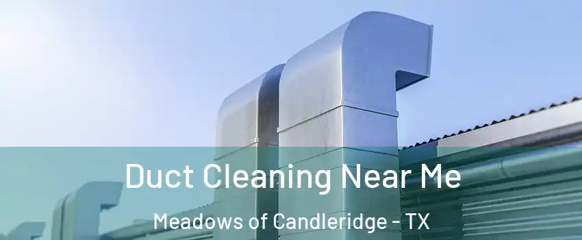Duct Cleaning Near Me Meadows of Candleridge - TX