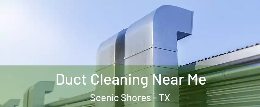 Duct Cleaning Near Me Scenic Shores - TX
