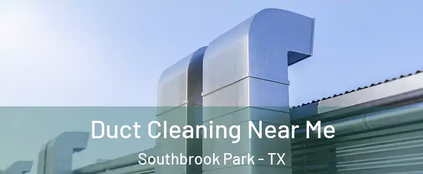 Duct Cleaning Near Me Southbrook Park - TX
