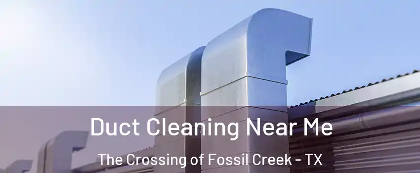 Duct Cleaning Near Me The Crossing of Fossil Creek - TX
