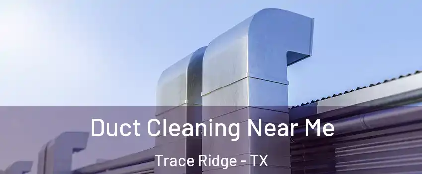 Duct Cleaning Near Me Trace Ridge - TX