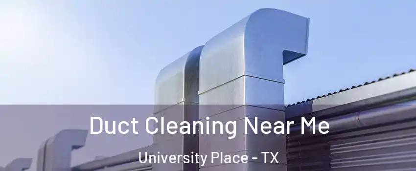 Duct Cleaning Near Me University Place - TX
