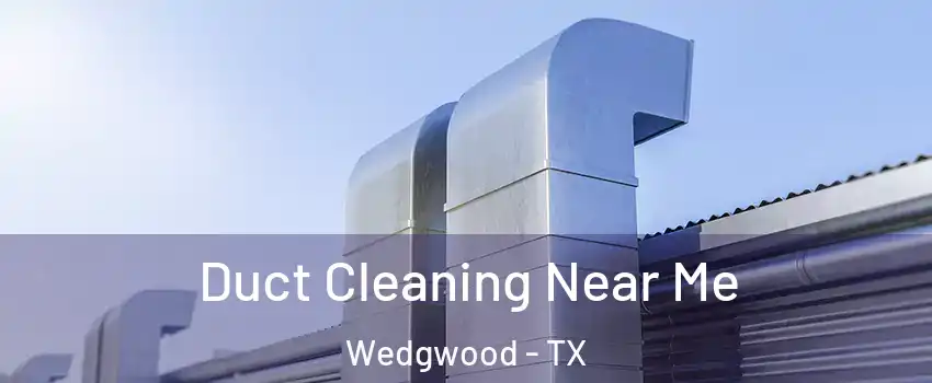 Duct Cleaning Near Me Wedgwood - TX