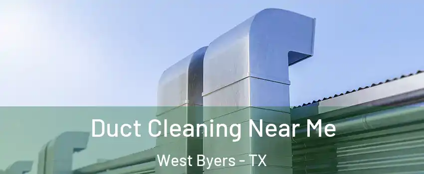 Duct Cleaning Near Me West Byers - TX