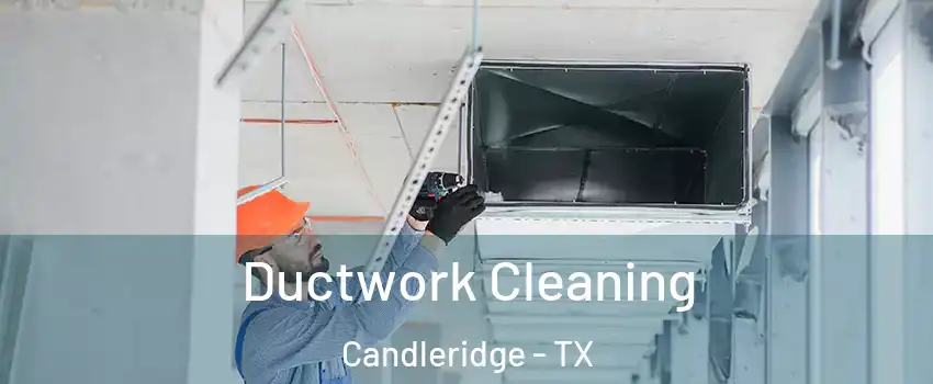 Ductwork Cleaning Candleridge - TX