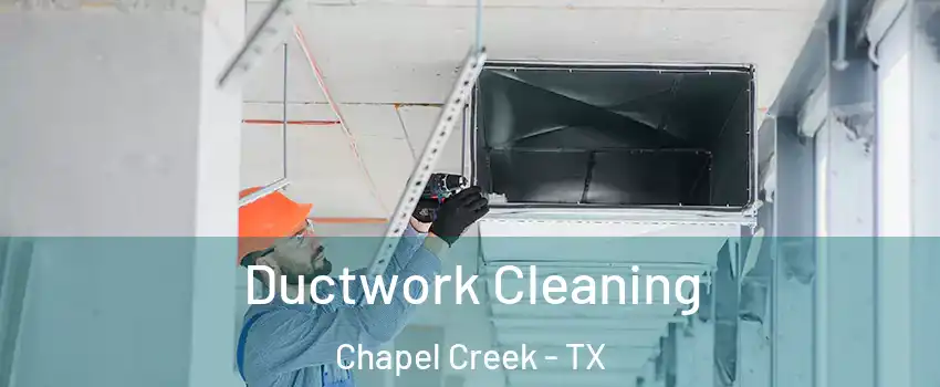Ductwork Cleaning Chapel Creek - TX