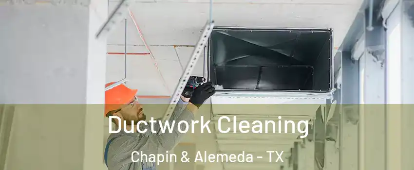 Ductwork Cleaning Chapin & Alemeda - TX