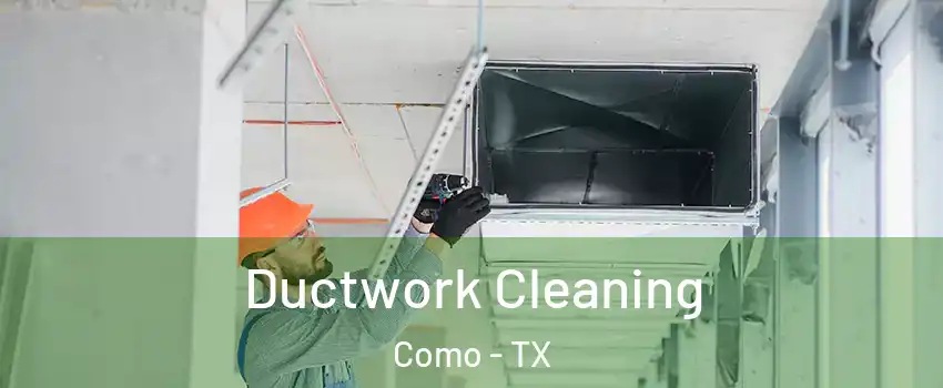 Ductwork Cleaning Como - TX