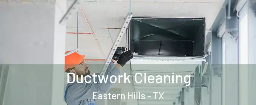Ductwork Cleaning Eastern Hills - TX