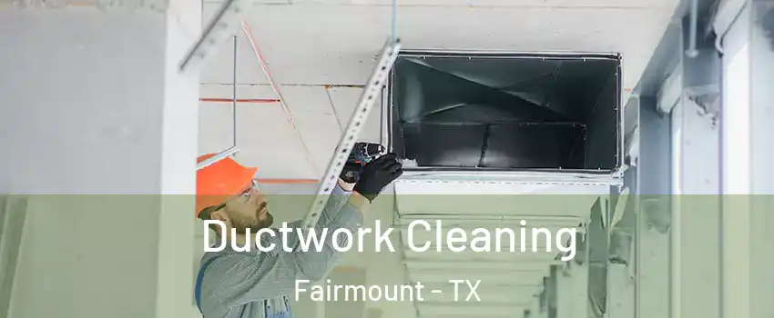 Ductwork Cleaning Fairmount - TX