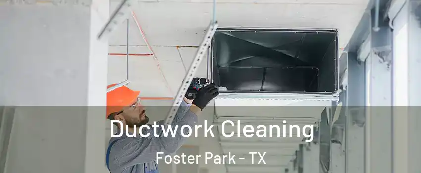 Ductwork Cleaning Foster Park - TX