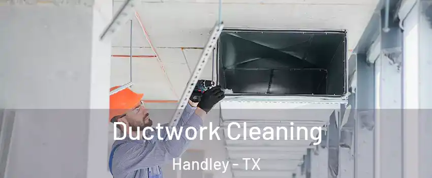 Ductwork Cleaning Handley - TX