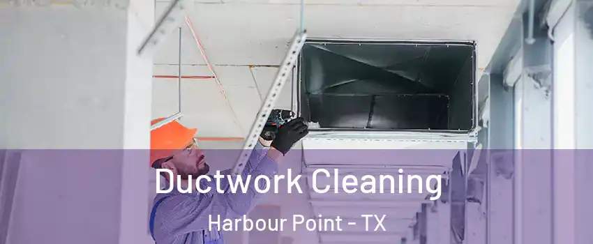 Ductwork Cleaning Harbour Point - TX
