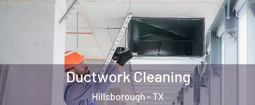 Ductwork Cleaning Hillsborough - TX
