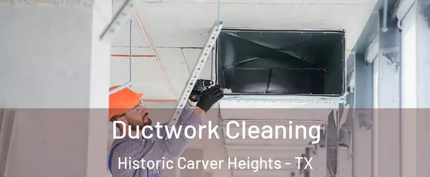 Ductwork Cleaning Historic Carver Heights - TX
