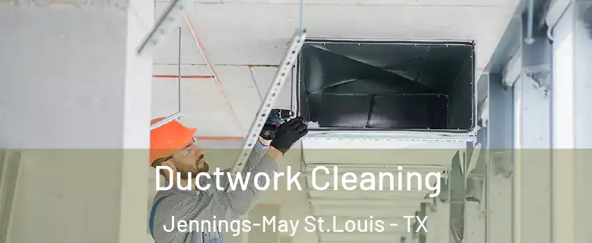 Ductwork Cleaning Jennings-May St.Louis - TX