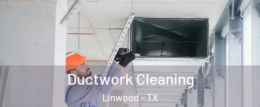 Ductwork Cleaning Linwood - TX
