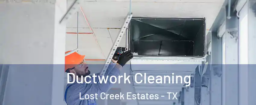 Ductwork Cleaning Lost Creek Estates - TX