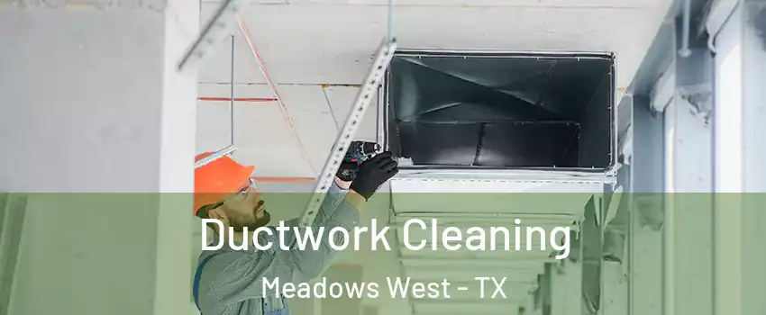 Ductwork Cleaning Meadows West - TX