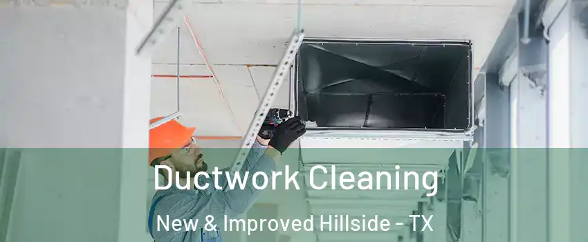 Ductwork Cleaning New & Improved Hillside - TX