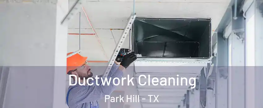 Ductwork Cleaning Park Hill - TX