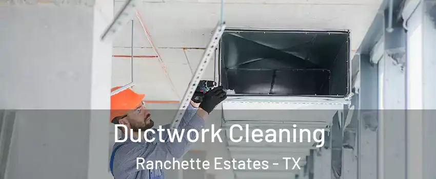 Ductwork Cleaning Ranchette Estates - TX