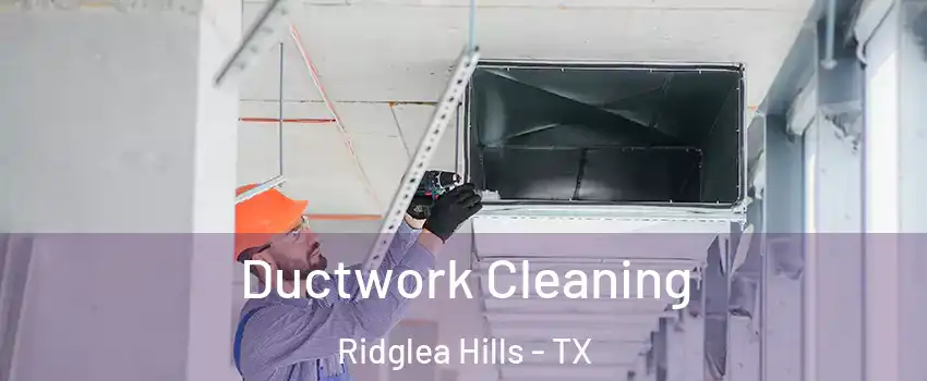 Ductwork Cleaning Ridglea Hills - TX