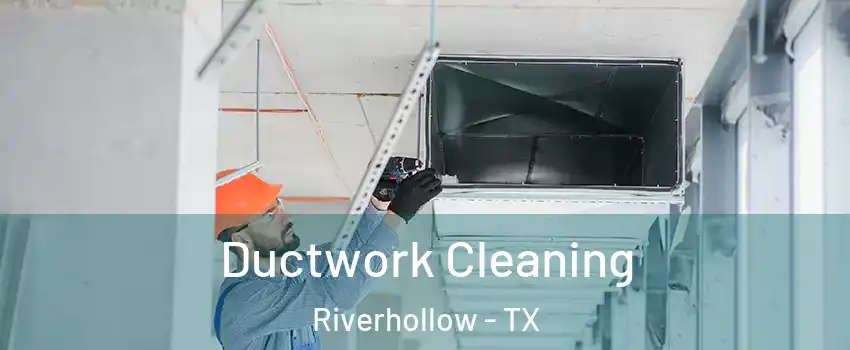 Ductwork Cleaning Riverhollow - TX