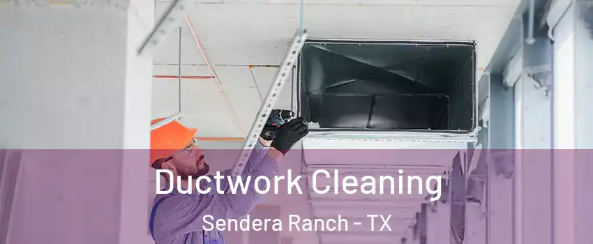 Ductwork Cleaning Sendera Ranch - TX
