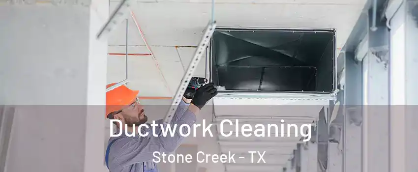 Ductwork Cleaning Stone Creek - TX