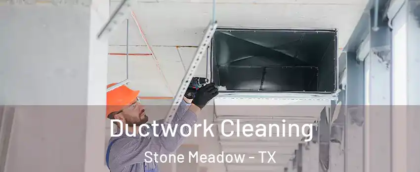 Ductwork Cleaning Stone Meadow - TX