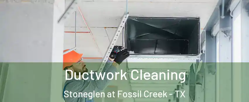 Ductwork Cleaning Stoneglen at Fossil Creek - TX