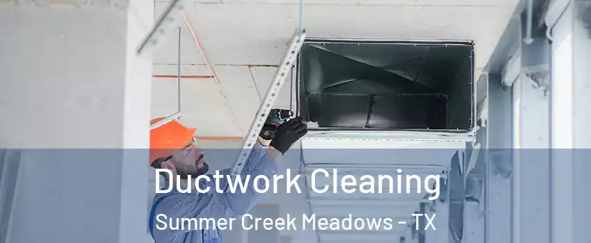 Ductwork Cleaning Summer Creek Meadows - TX
