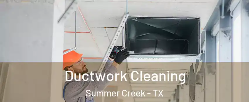 Ductwork Cleaning Summer Creek - TX