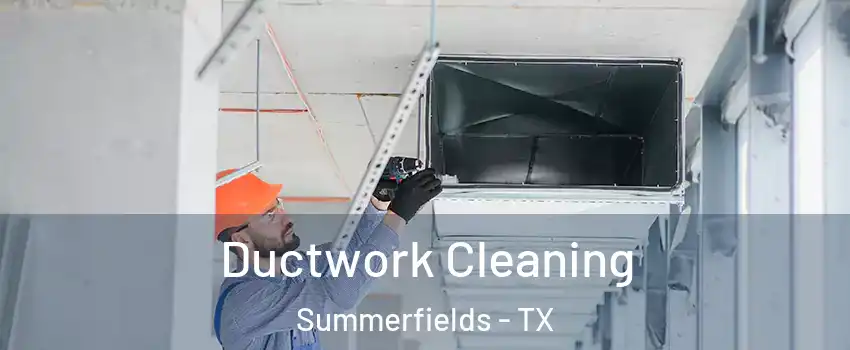 Ductwork Cleaning Summerfields - TX