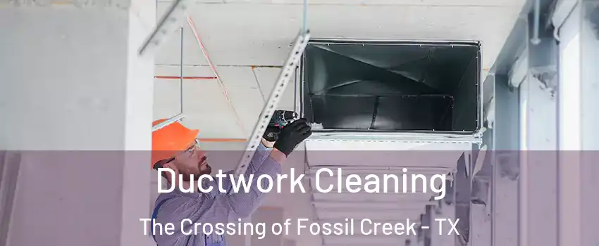 Ductwork Cleaning The Crossing of Fossil Creek - TX