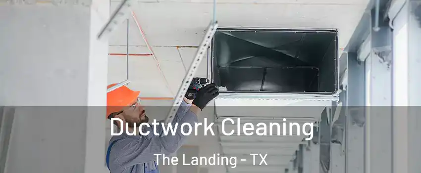 Ductwork Cleaning The Landing - TX