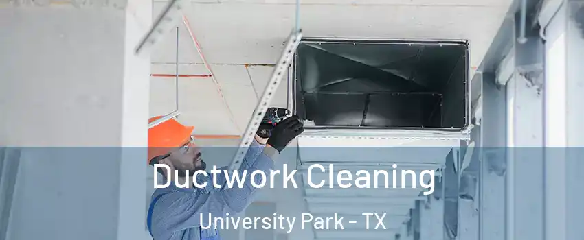 Ductwork Cleaning University Park - TX