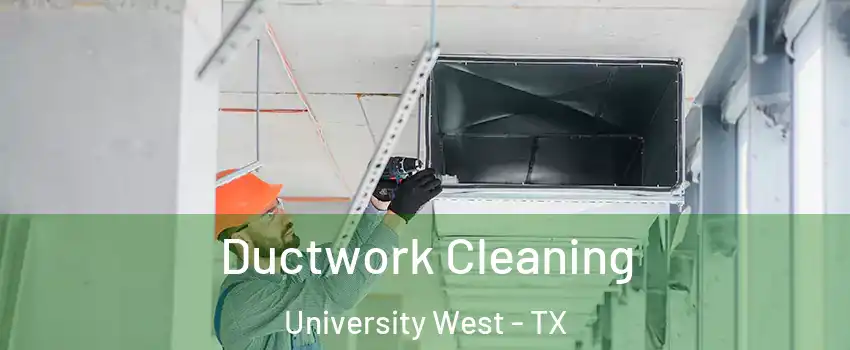 Ductwork Cleaning University West - TX