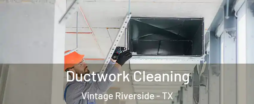 Ductwork Cleaning Vintage Riverside - TX