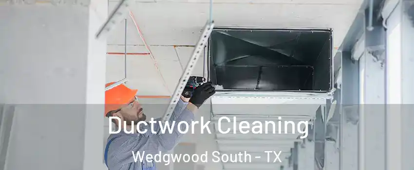 Ductwork Cleaning Wedgwood South - TX