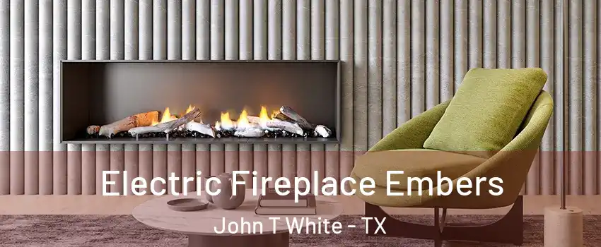 Electric Fireplace Embers John T White - TX