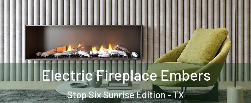 Electric Fireplace Embers Stop Six Sunrise Edition - TX
